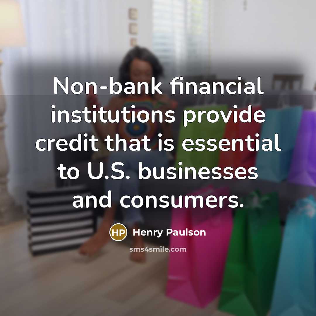 “Non-bank financial institutions provide credit that is essential to U.S.…” quote by Henry Paulson