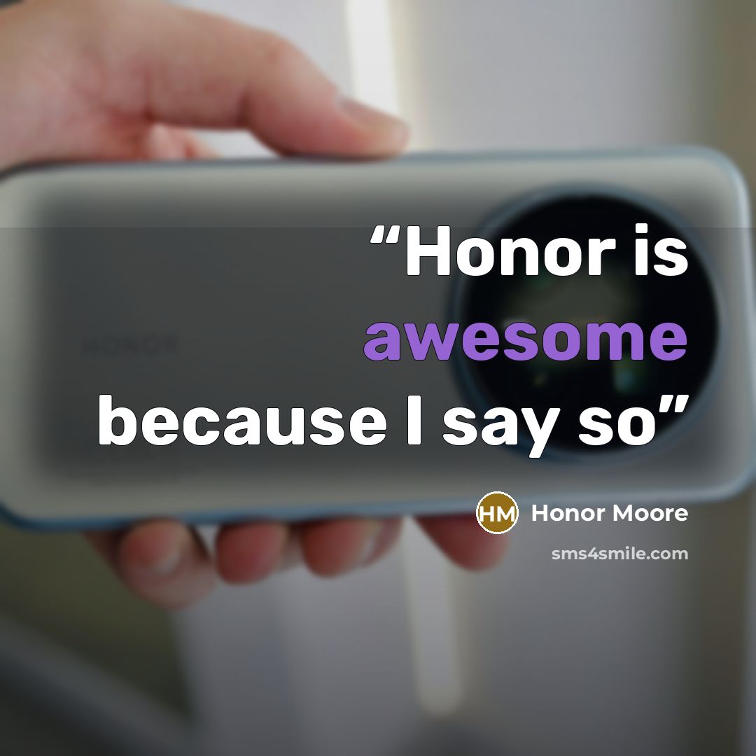 “Honor is awesome because I say so” quote by Honor Moore