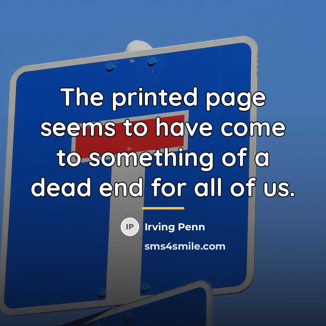 “The printed page seems to have come to something of…” quote by Irving Penn