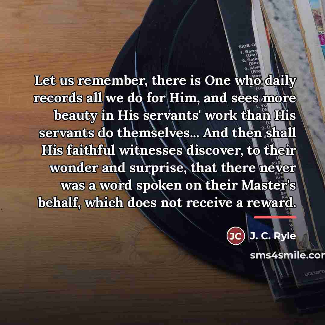 “Let us remember, there is One who daily records all…” quote by J. C. Ryle