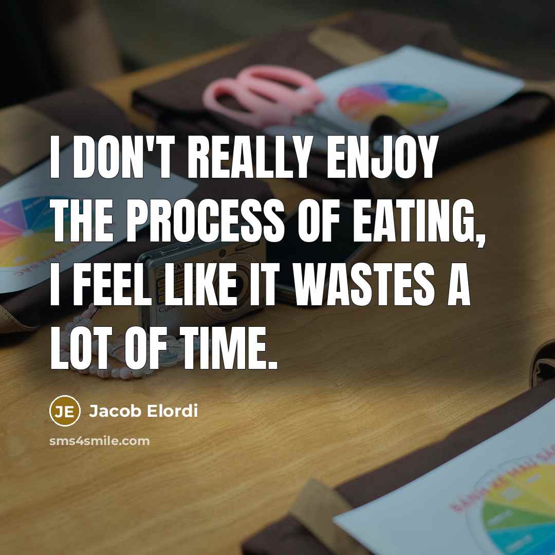 “I don't really enjoy the process of eating, I feel…” quote by Jacob Elordi