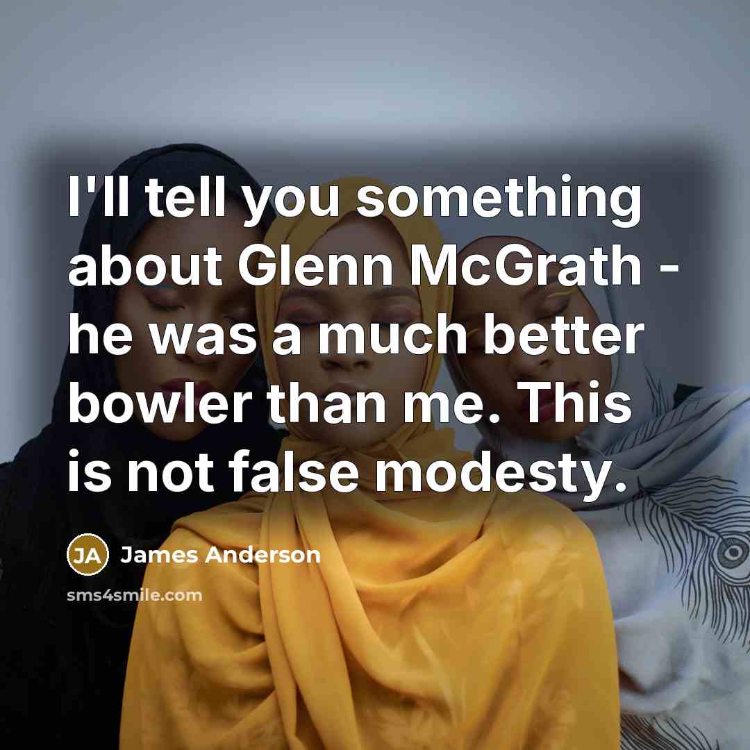 “I'll tell you something about Glenn McGrath - he was…” quote by James Anderson