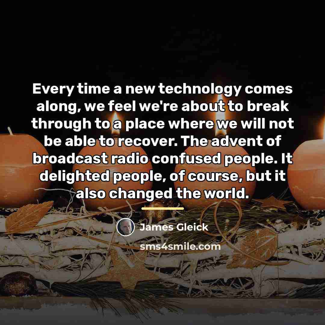 “Every time a new technology comes along, we feel we're…” quote by James Gleick