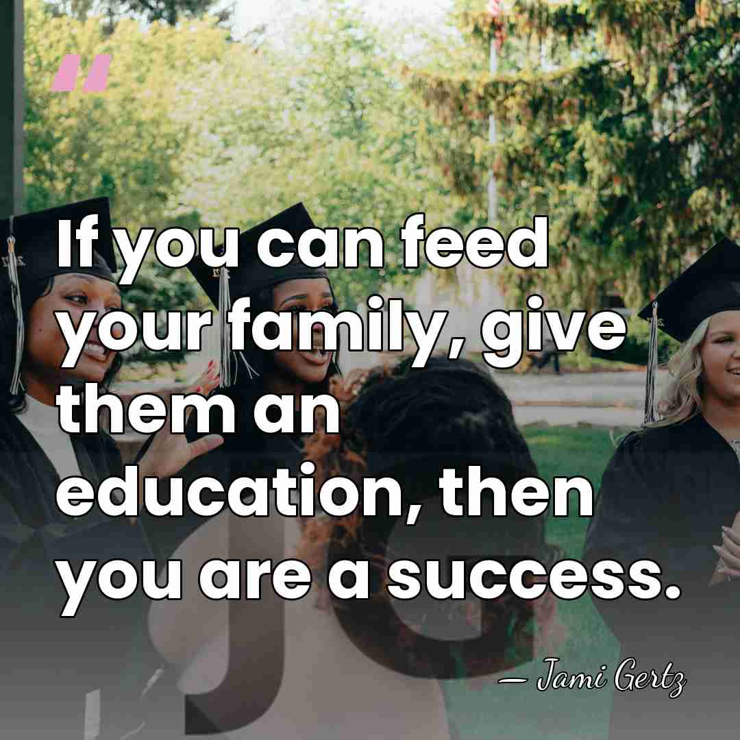 If you can feed your family, give them an education, then you&hellip; - Jami Gertz