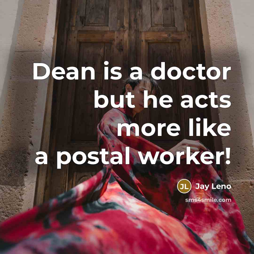 “Dean is a doctor but he acts more like a…” quote by Jay Leno