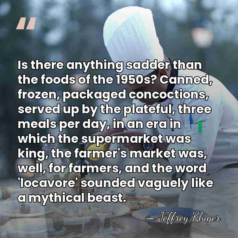Is there anything sadder than the foods of the 1950s? Canned, frozen,&hellip; - Jeffrey Kluger