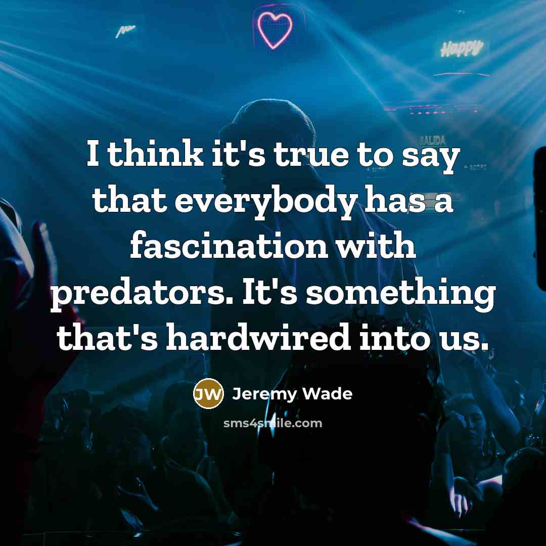 “I think it's true to say that everybody has a…” quote by Jeremy Wade