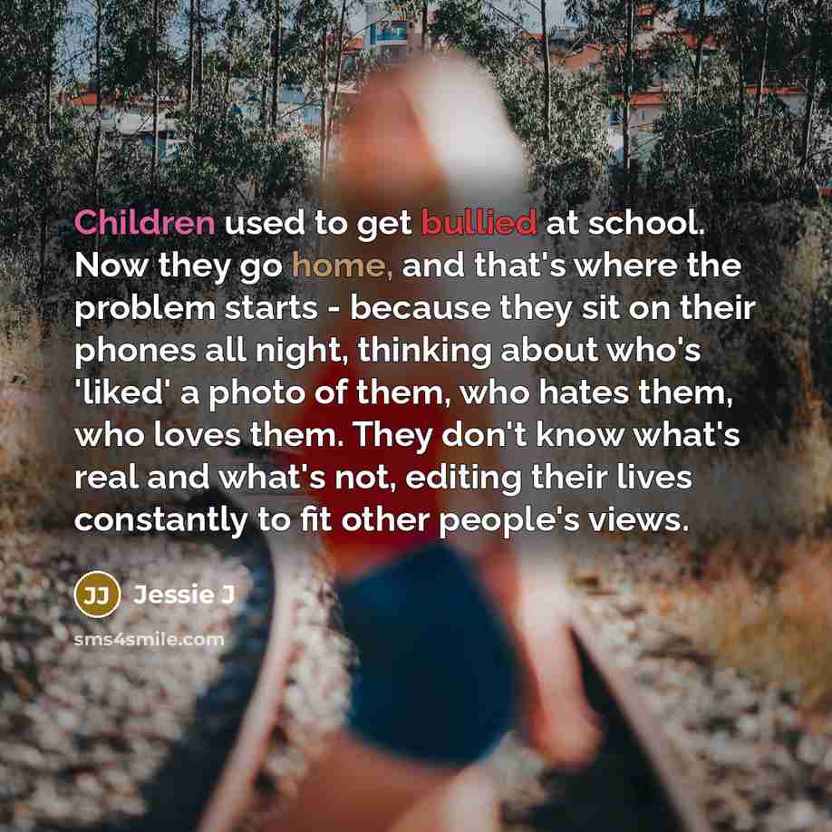 “Children used to get bullied at school. Now they go…” quote by Jessie J