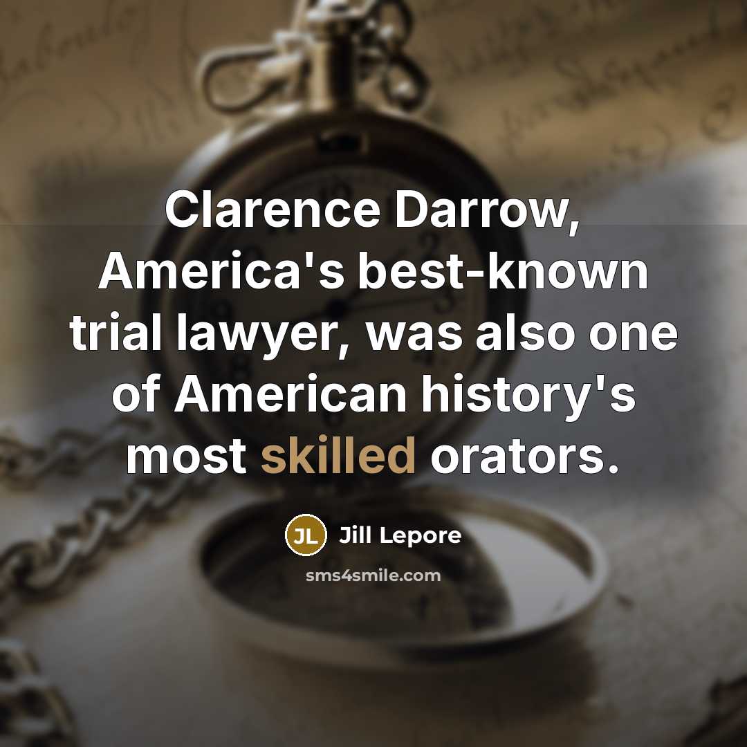 “Clarence Darrow, America's best-known trial lawyer, was also one of…” quote by Jill Lepore