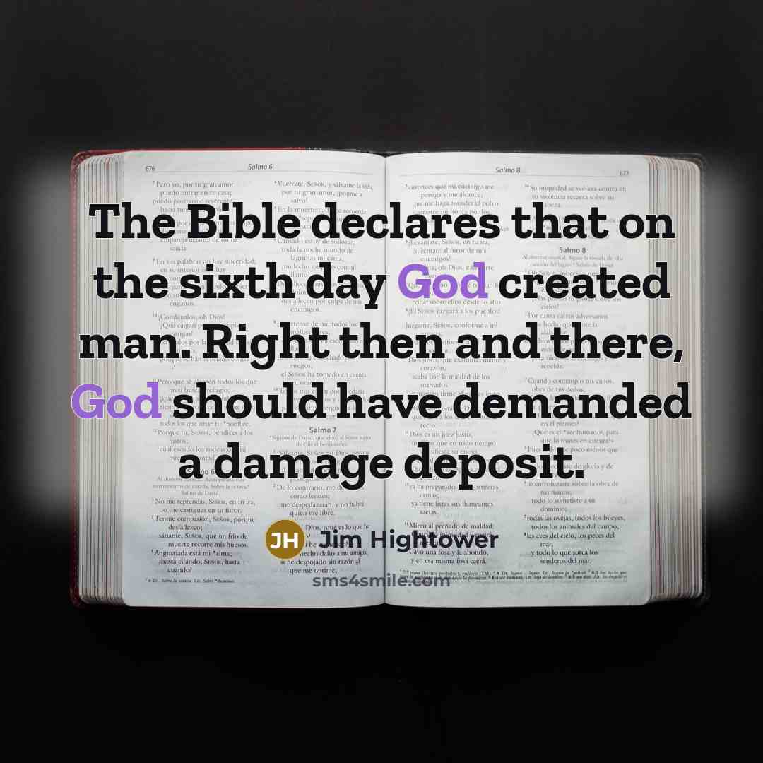 “The Bible declares that on the sixth day God created…” quote by Jim Hightower