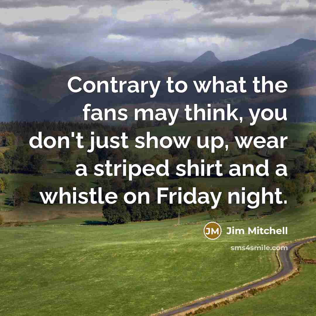 “Contrary to what the fans may think, you don't just…” quote by Jim Mitchell