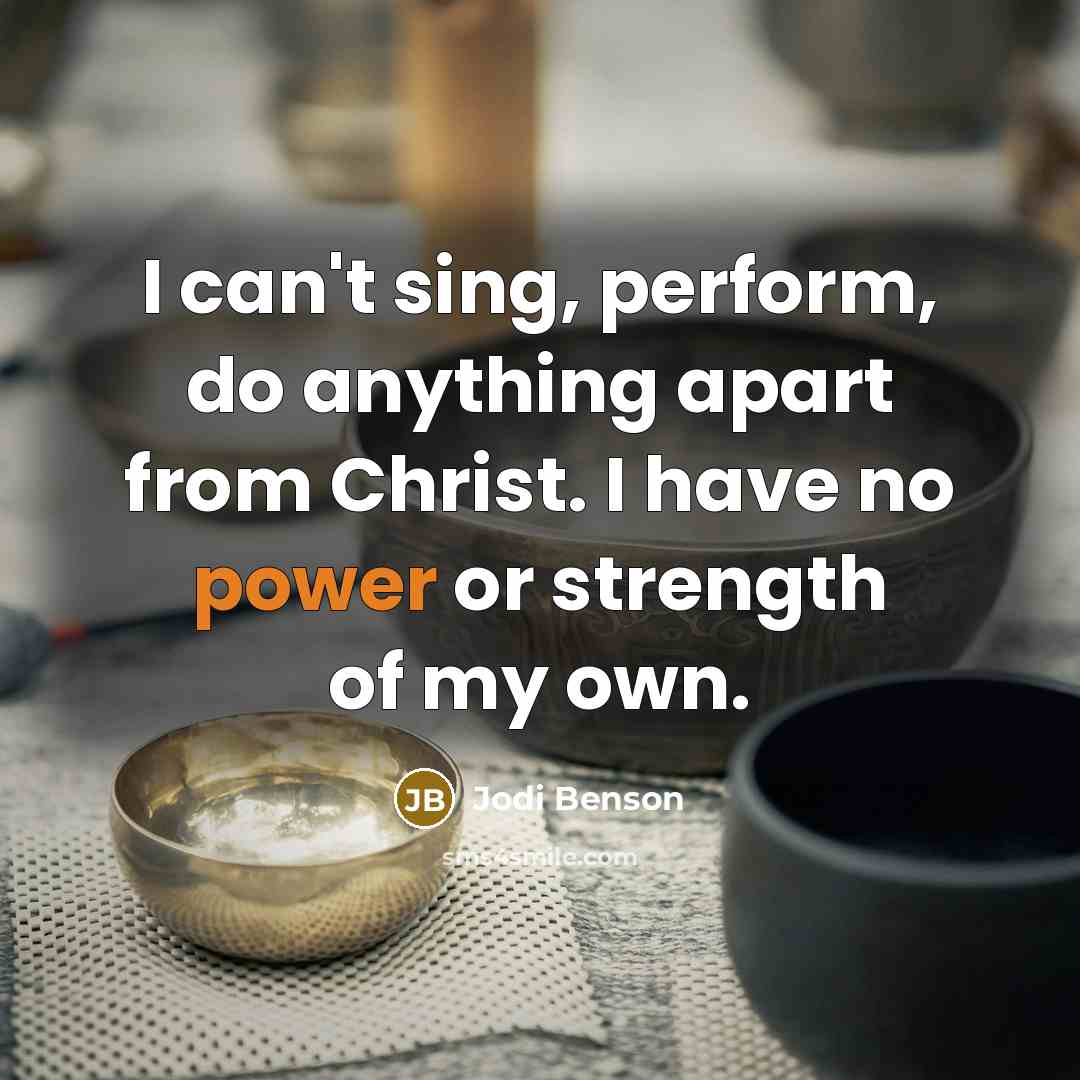 “I can't sing, perform, do anything apart from Christ. I…” quote by Jodi Benson