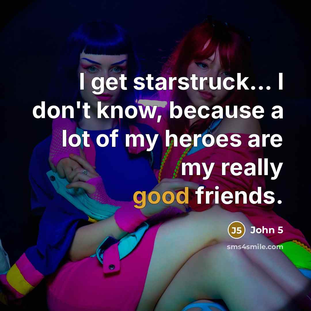 “I get starstruck... I don't know, because a lot of…” quote by John 5