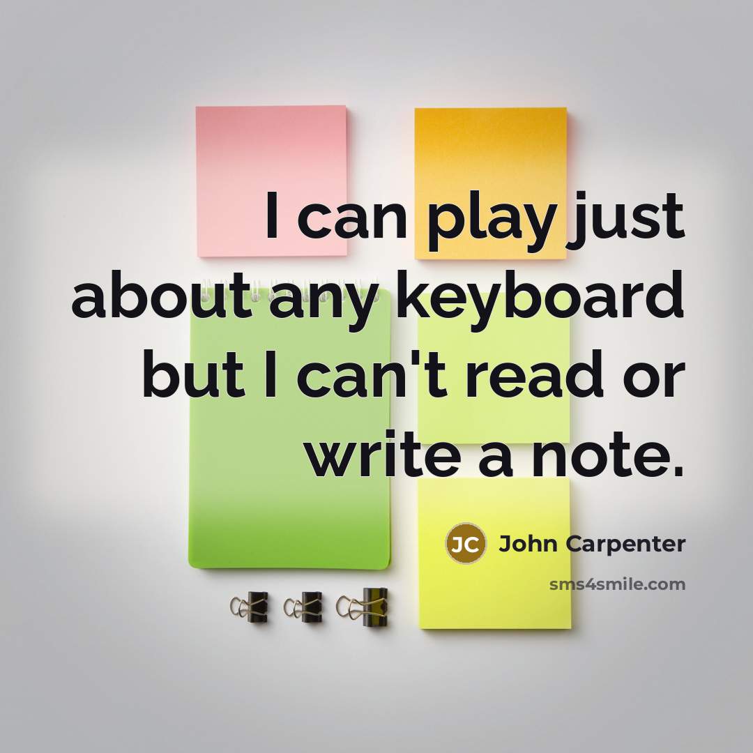 “I can play just about any keyboard but I can't…” quote by John Carpenter