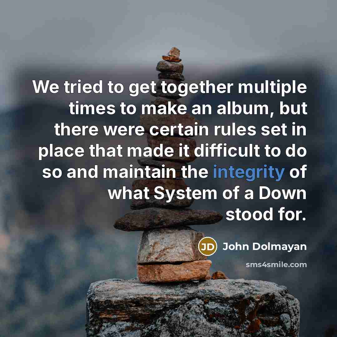 “We tried to get together multiple times to make an…” quote by John Dolmayan