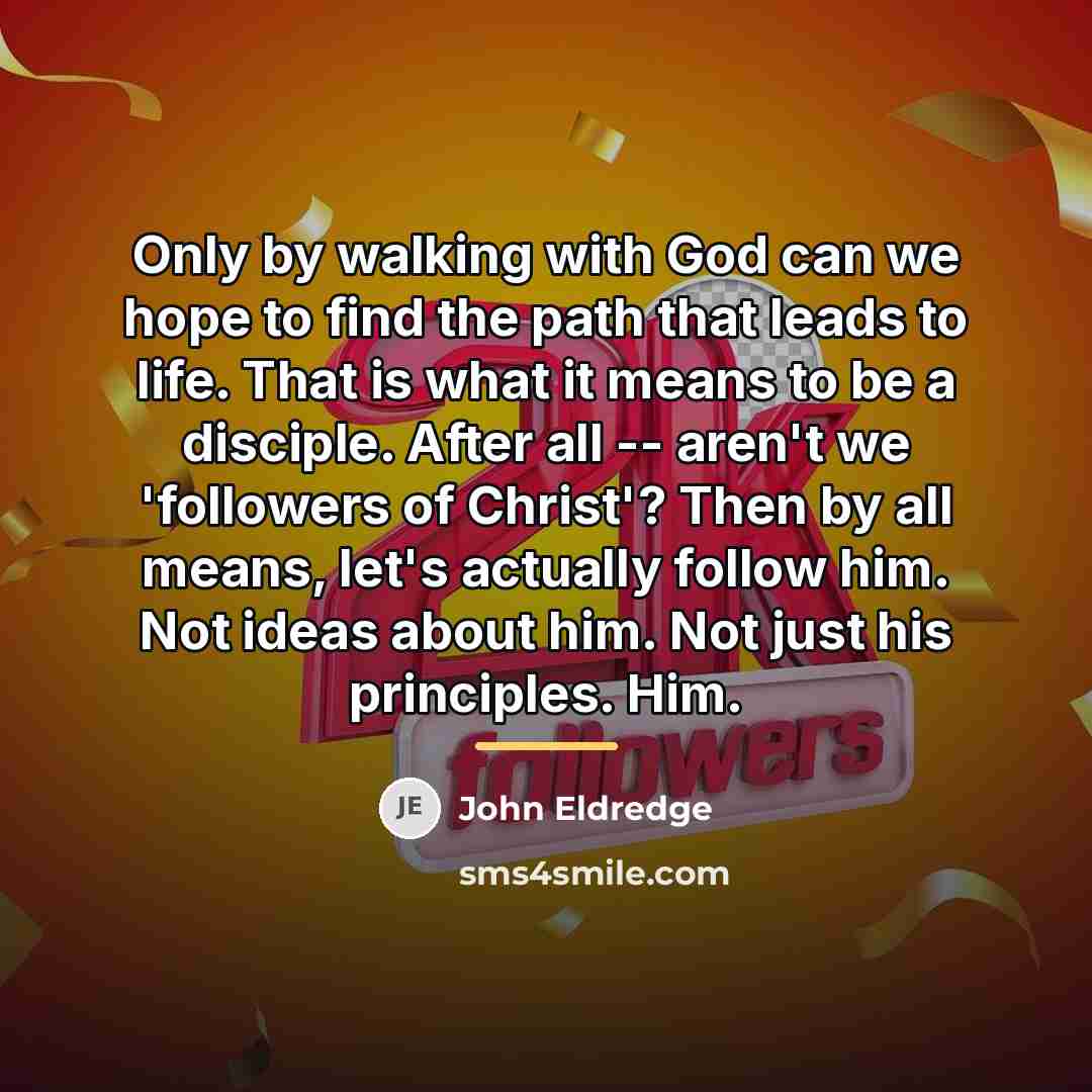“Only by walking with God can we hope to find…” quote by John Eldredge