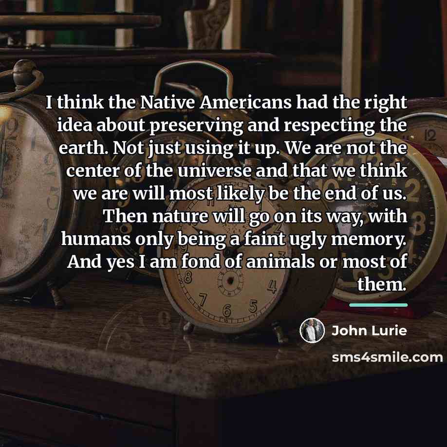 “I think the Native Americans had the right idea about…” quote by John Lurie