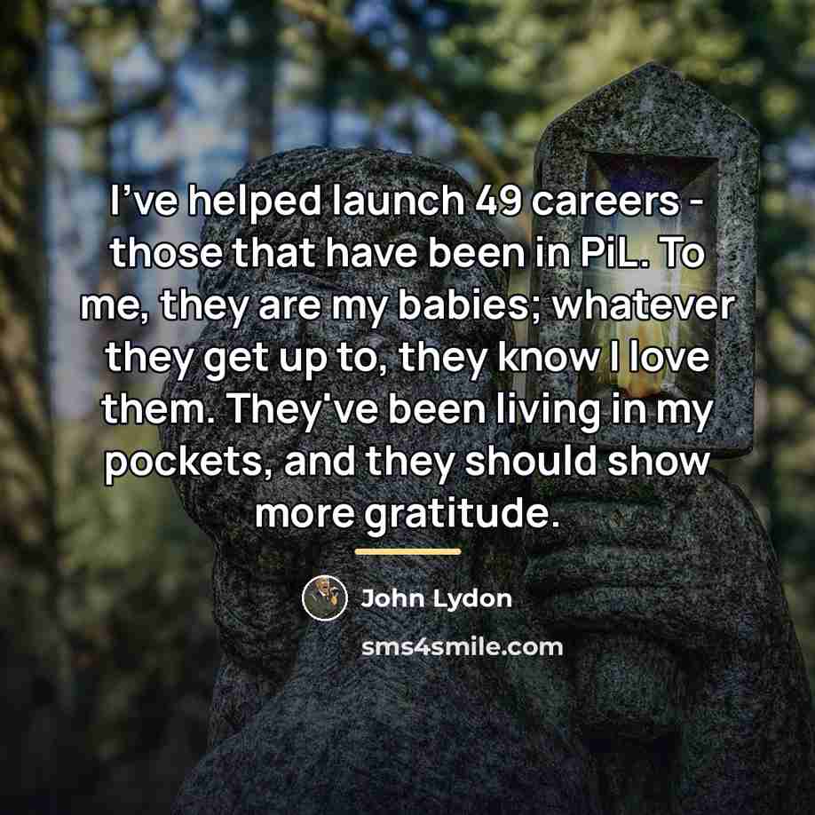 “I've helped launch 49 careers - those that have been…” quote by John Lydon