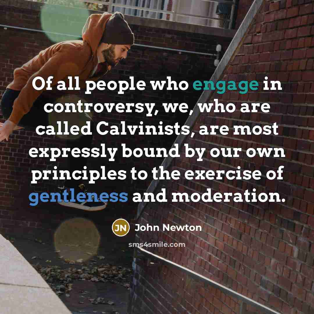 “Of all people who engage in controversy, we, who are…” quote by John Newton