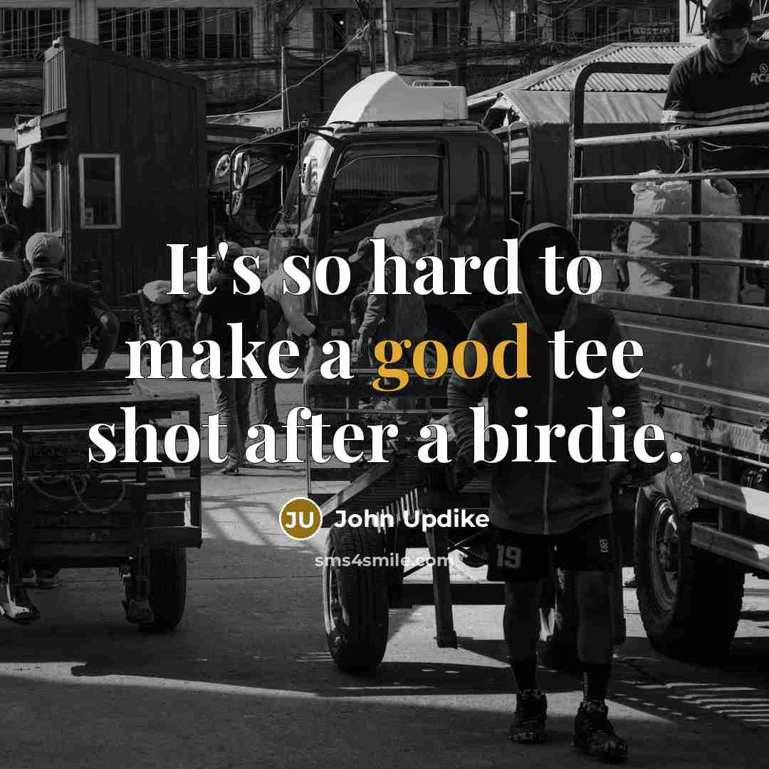 “It's so hard to make a good tee shot after…” quote by John Updike