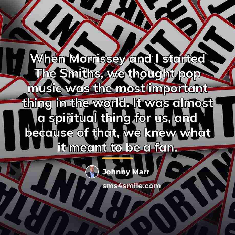 “When Morrissey and I started The Smiths, we thought pop…” quote by Johnny Marr
