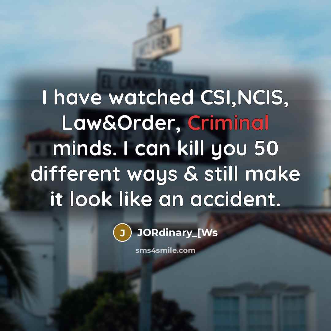 “I have watched CSI,NCIS, Law&Order, Criminal minds. I can kill…” quote by JORdinary_[Ws