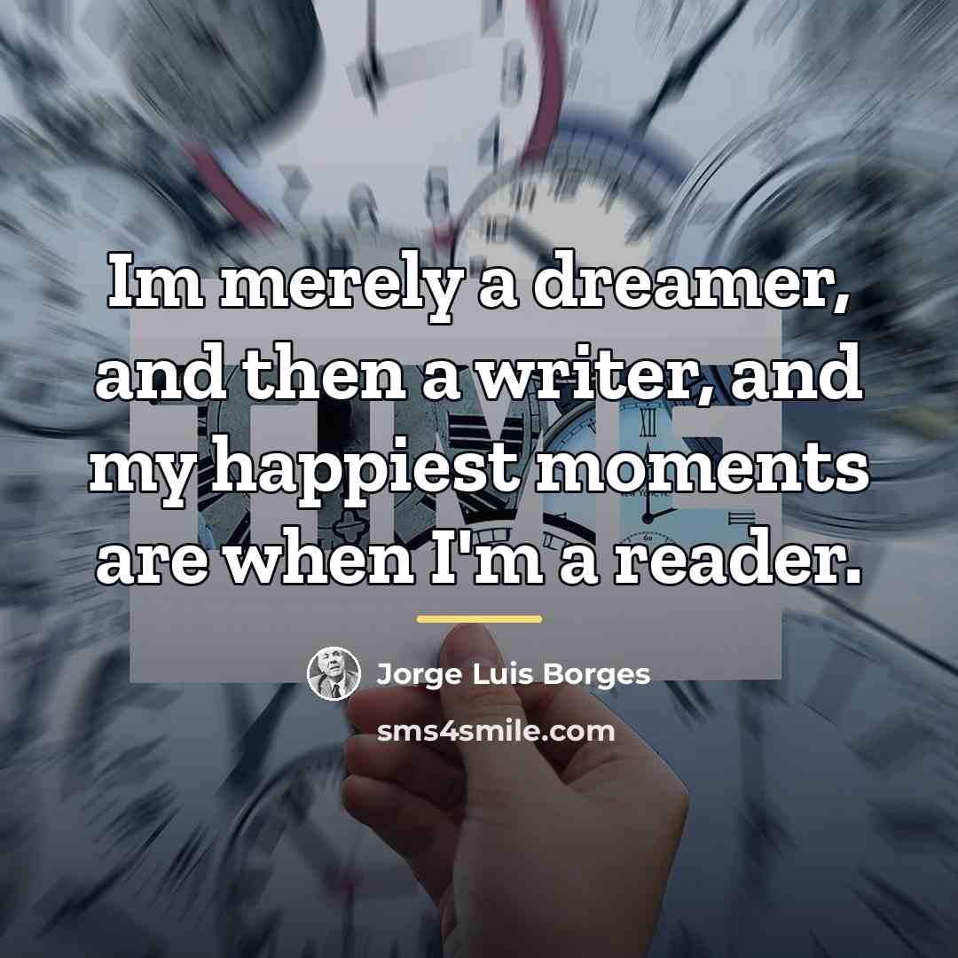 “Im merely a dreamer, and then a writer, and my…” quote by Jorge Luis Borges