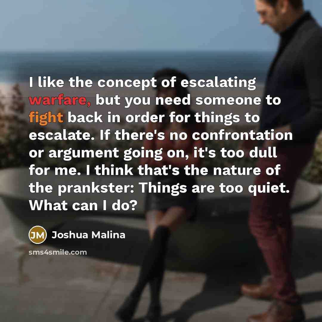 “I like the concept of escalating warfare, but you need…” quote by Joshua Malina