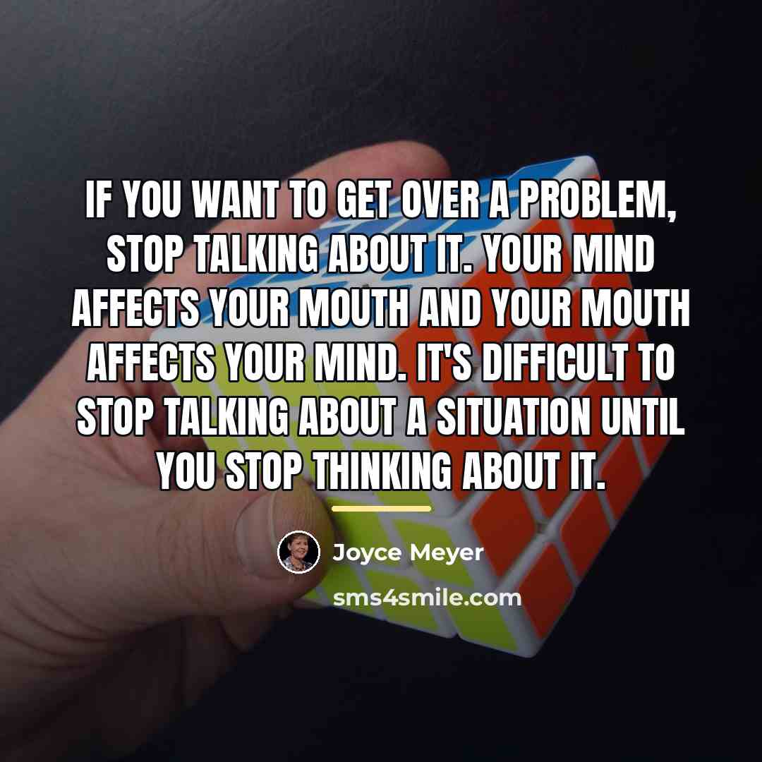 “If you want to get over a problem, stop talking…” quote by Joyce Meyer