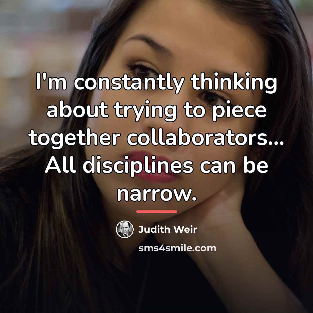“I'm constantly thinking about trying to piece together collaborators... All…” quote by Judith Weir