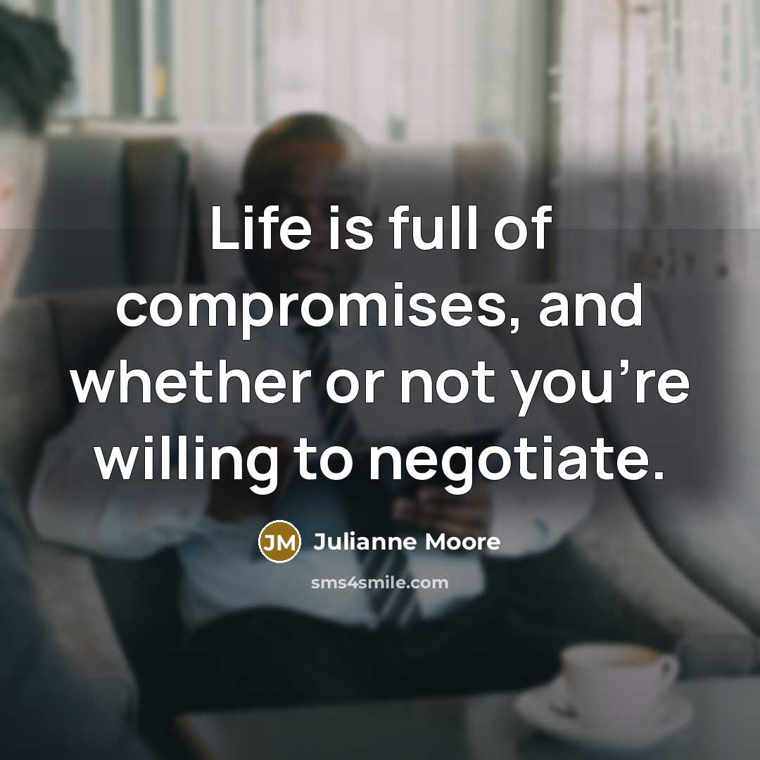 “Life is full of compromises, and whether or not you're…” quote by Julianne Moore