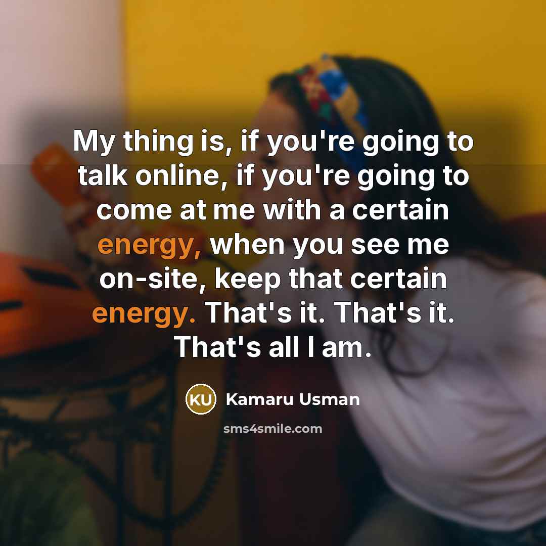 “My thing is, if you're going to talk online, if…” quote by Kamaru Usman