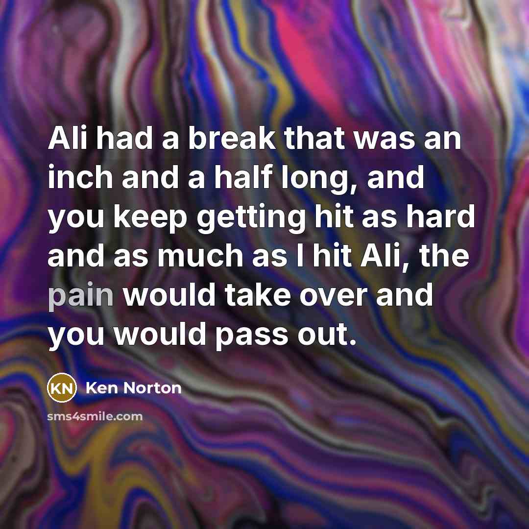 “Ali had a break that was an inch and a…” quote by Ken Norton