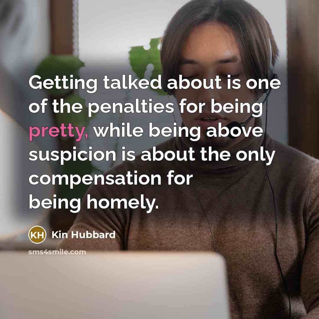 “Getting talked about is one of the penalties for being…” quote by Kin Hubbard