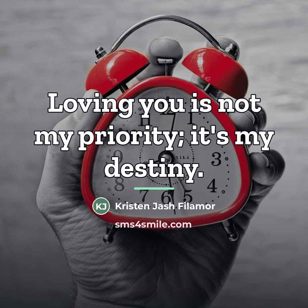 “Loving you is not my priority; it's my destiny.…” quote by Kristen Jash Filamor