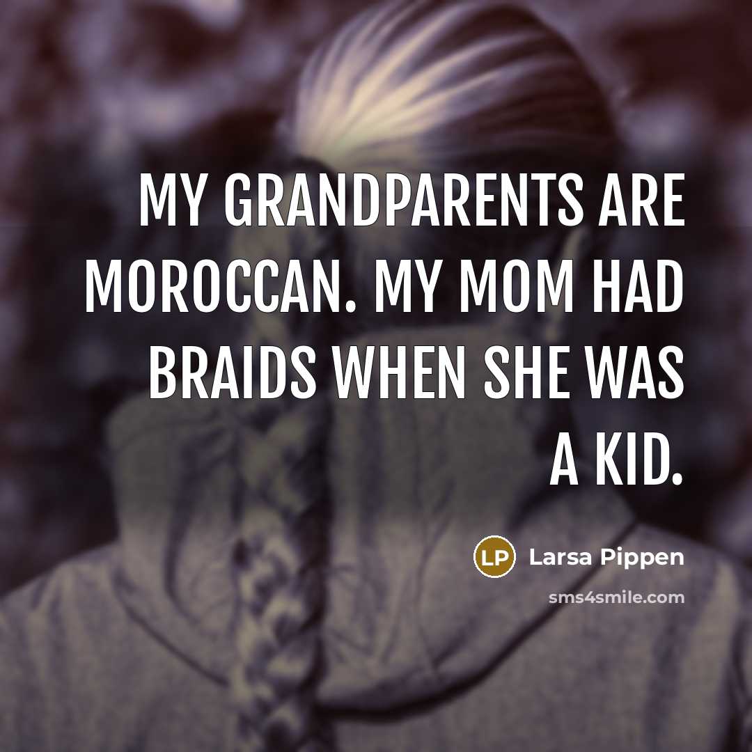 “My grandparents are Moroccan. My mom had braids when she…” quote by Larsa Pippen