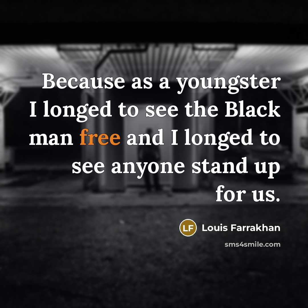 “Because as a youngster I longed to see the Black…” quote by Louis Farrakhan