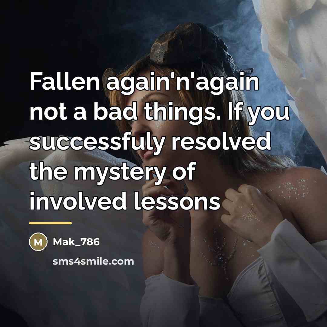 “Fallen again'n'again not a bad things. If you successfuly resolved…” quote by Mak_786