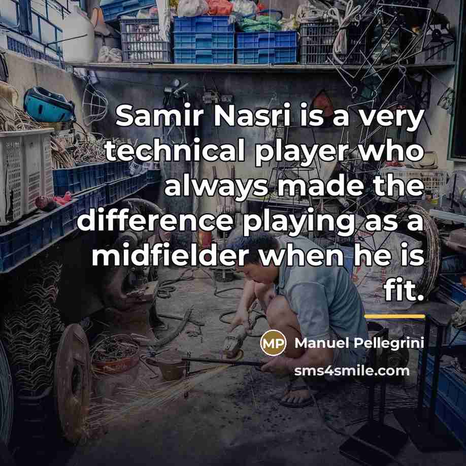 “Samir Nasri is a very technical player who always made…” quote by Manuel Pellegrini