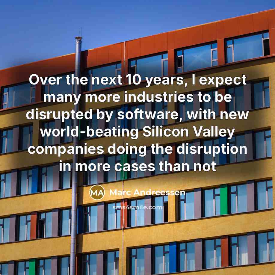 “Over the next 10 years, I expect many more industries…” quote by Marc Andreessen