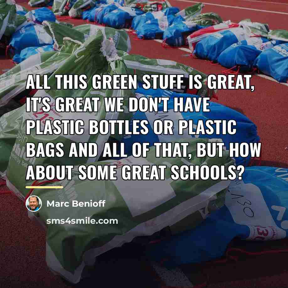 “All this green stuff is great, it's great we don't…” quote by Marc Benioff