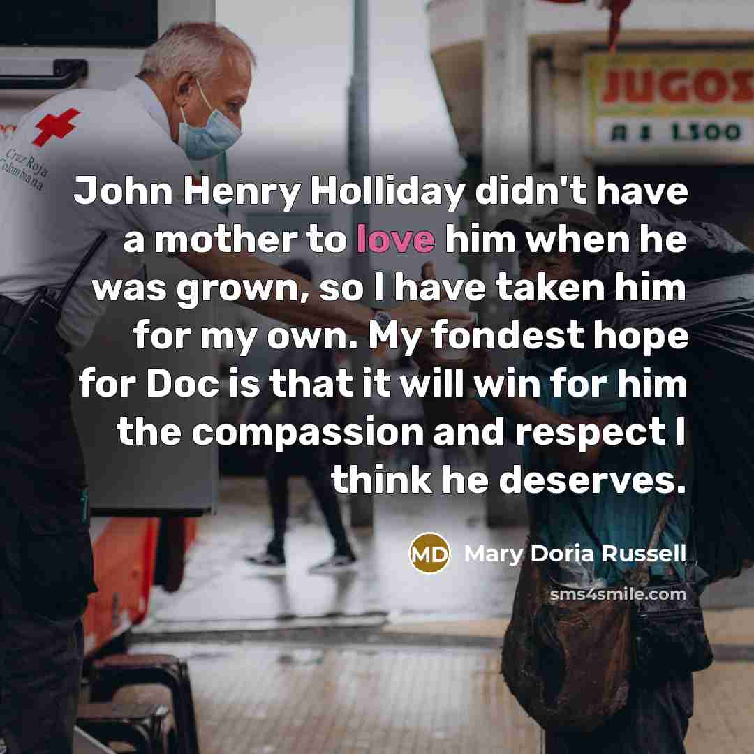 “John Henry Holliday didn't have a mother to love him…” quote by Mary Doria Russell