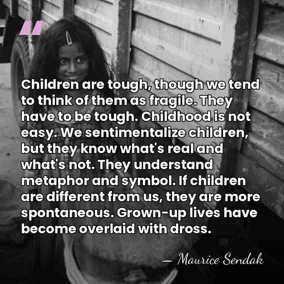 Children are tough, though we tend to think of them as fragile.&hellip; - Maurice Sendak