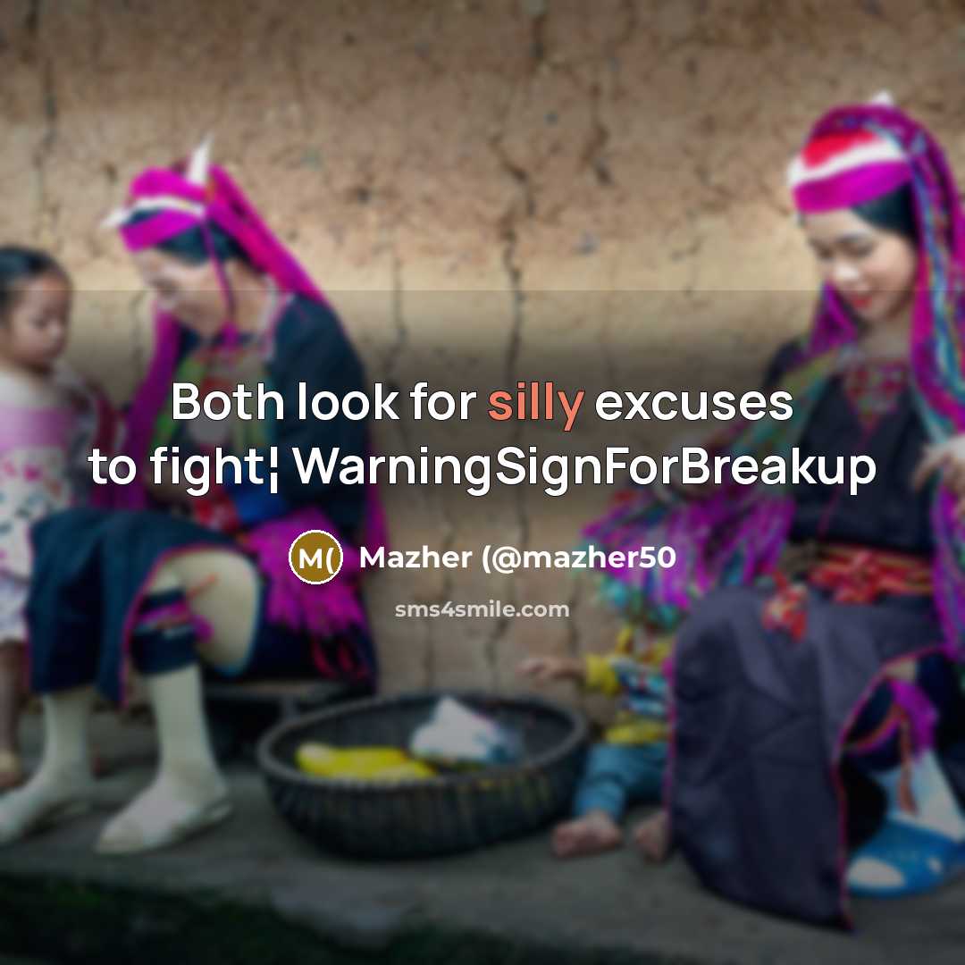“Both look for silly excuses to fight¦ WarningSignForBreakup” quote by Mazher (@mazher50
