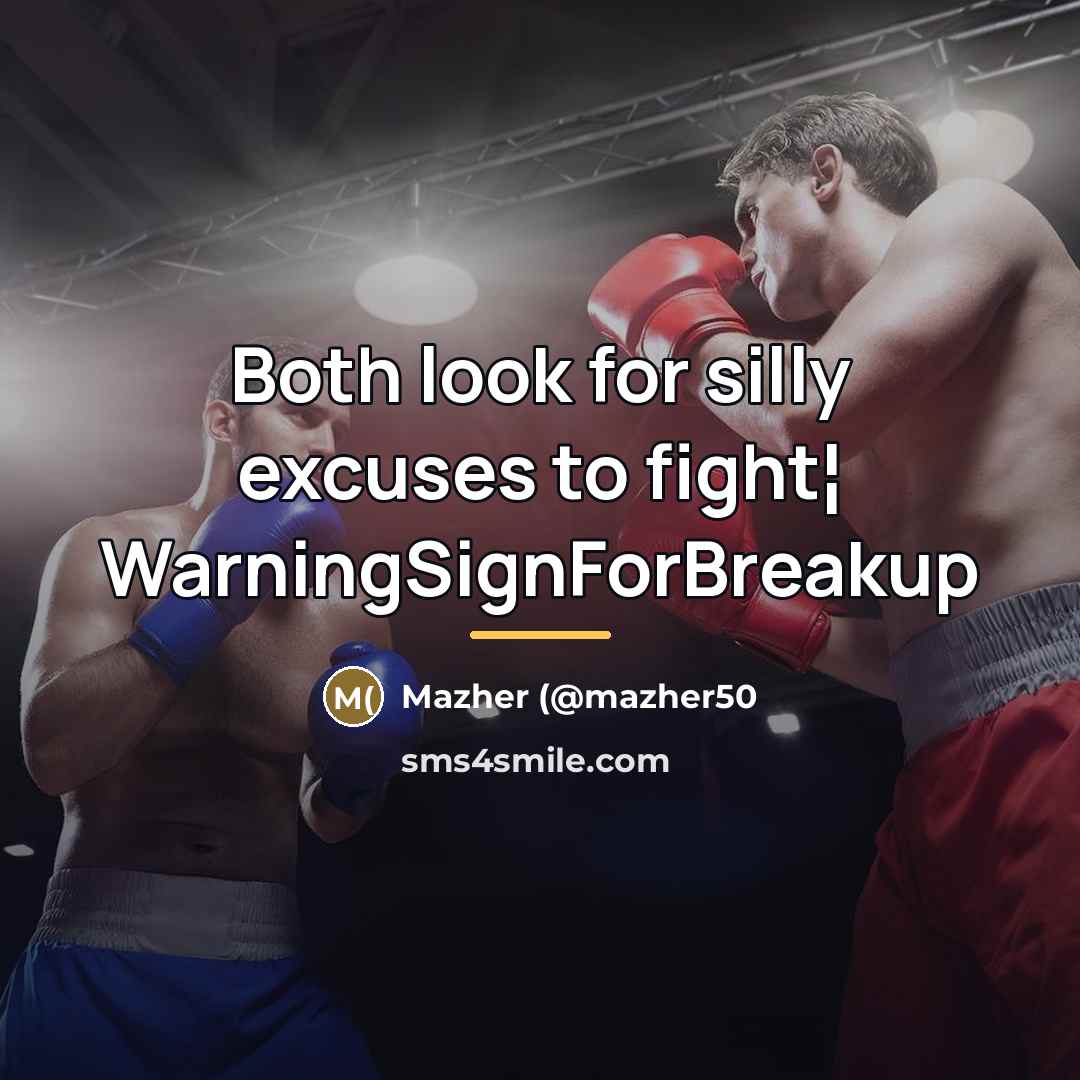 “Both look for silly excuses to fight¦ WarningSignForBreakup…” quote by Mazher (@mazher50