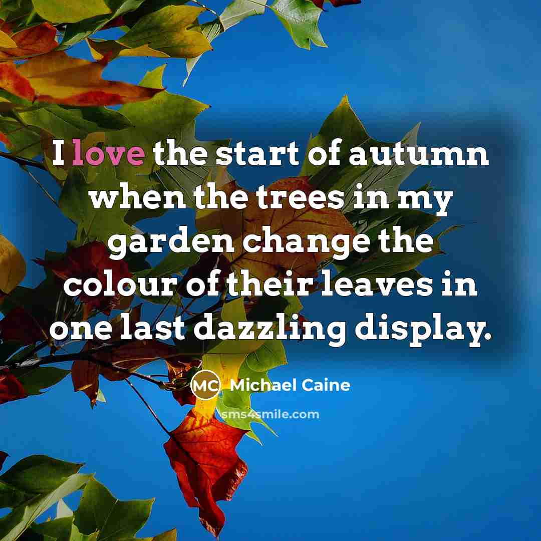 “I love the start of autumn when the trees in…” quote by Michael Caine
