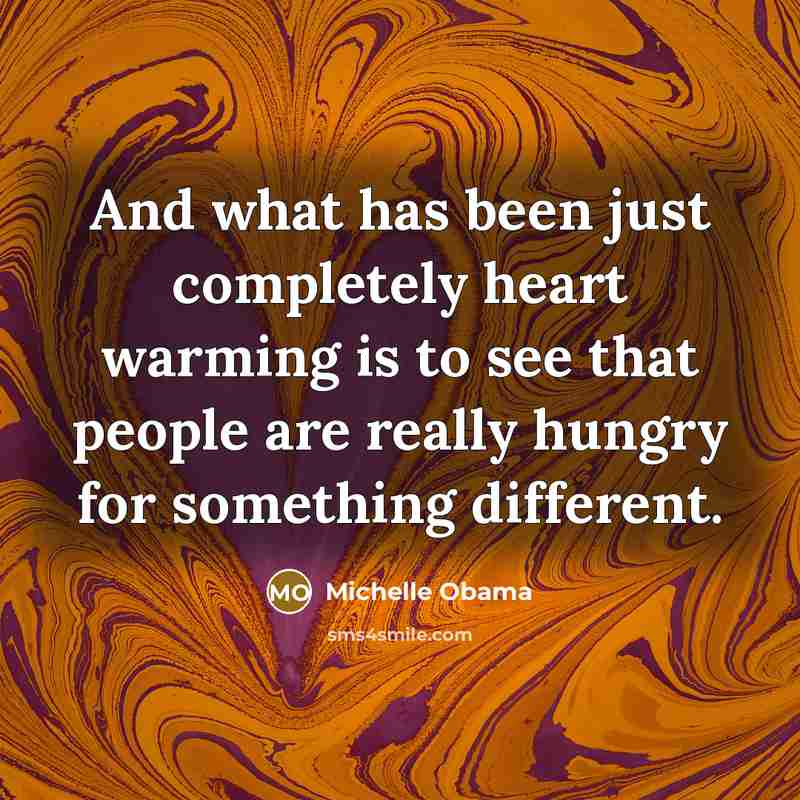 “And what has been just completely heart warming is to…” quote by Michelle Obama