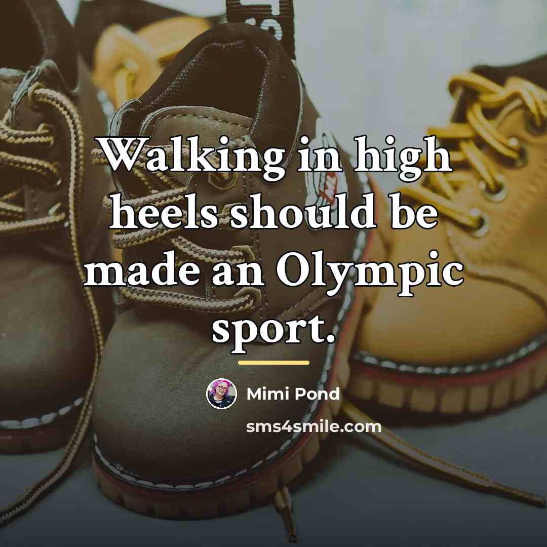 “Walking in high heels should be made an Olympic sport.…” quote by Mimi Pond