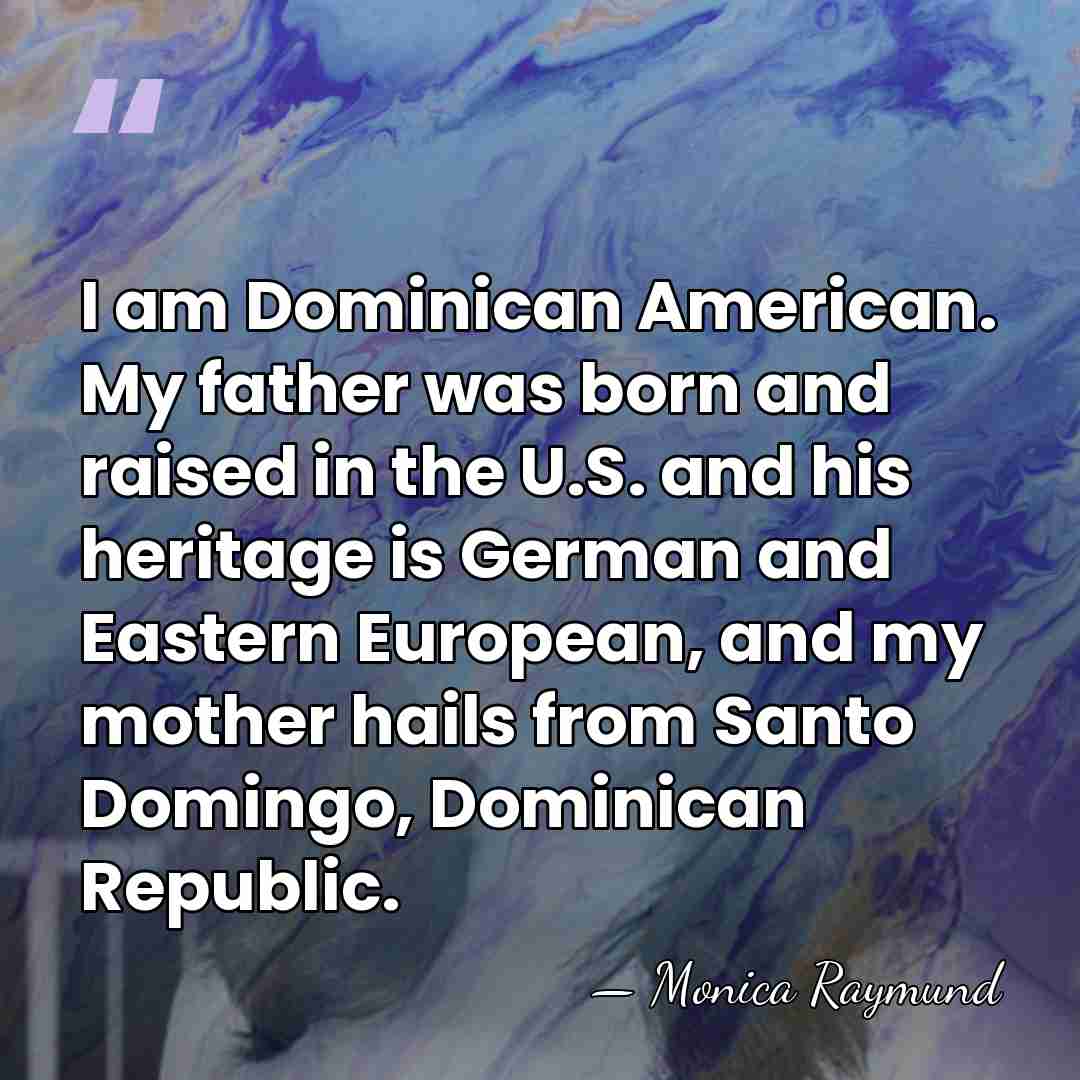 I am Dominican American. My father was born and raised in the&hellip; - Monica Raymund
