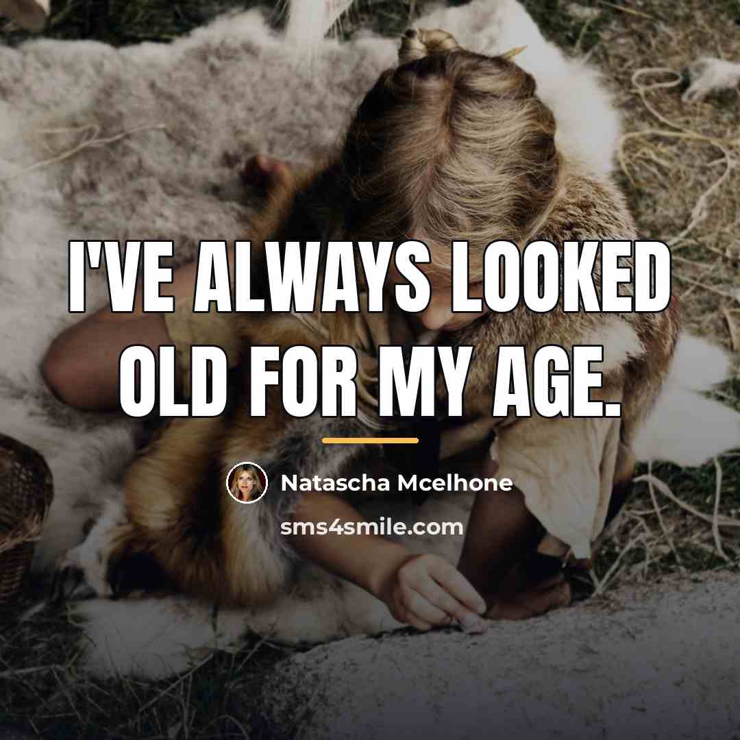 “I've always looked old for my age.…” quote by Natascha McElhone